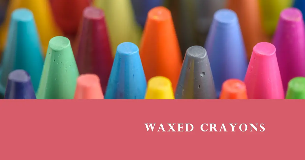 Waxed Crayons: More Than Just Child’s Play