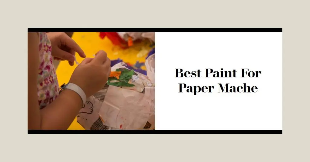 Best Paint For Paper Mache