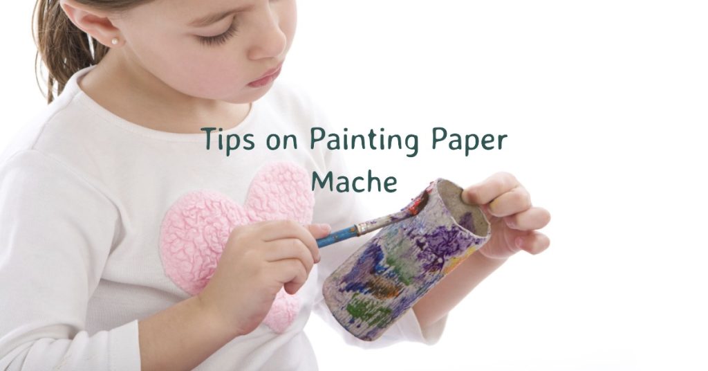 Tips on Painting Paper Mache